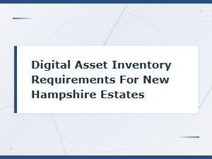 Digital Asset Inventory Requirements for Nh Estates