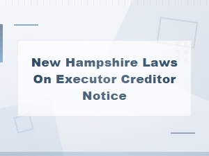 New Hampshire Executor Creditor Notice Requirements