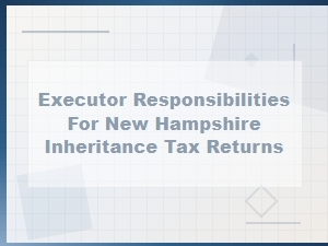 Nh Executor Guide to Inheritance Tax Returns