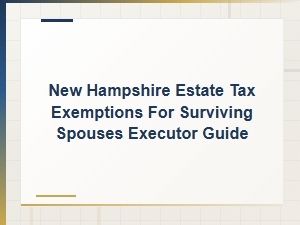 New Hampshire Estate Tax Exemptions for Surviving Spouses: Executor Guide