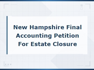 Nh Final Accounting Petition for Estate Closure