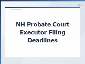 Nh Probate Court Executor Filing Deadlines